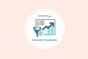 Conversion-Focused Ads: How Veterinary Practices Can Get More New Clients